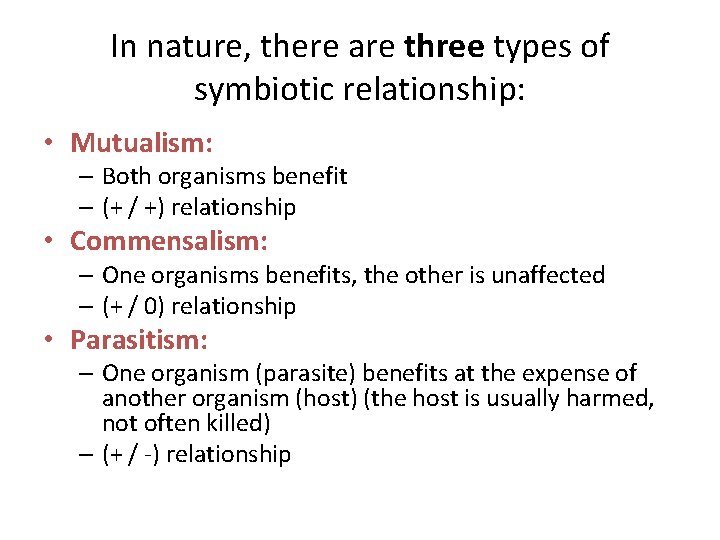 In nature, there are three types of symbiotic relationship: • Mutualism: – Both organisms