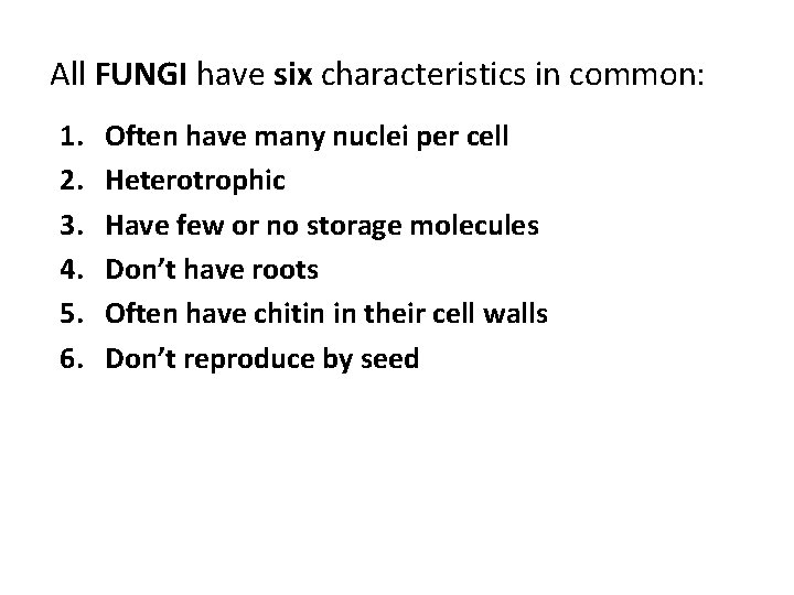 All FUNGI have six characteristics in common: 1. 2. 3. 4. 5. 6. Often