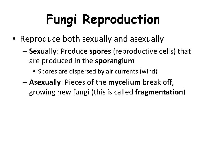 Fungi Reproduction • Reproduce both sexually and asexually – Sexually: Produce spores (reproductive cells)