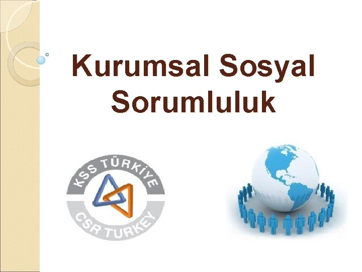 Kurumsal Sosyal Sorumluluk Kurumsal Sosyal Sorumluluk