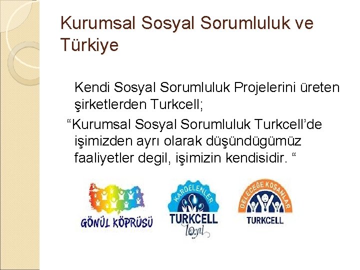 Kurumsal Sosyal Sorumluluk ve Türkiye Kendi Sosyal Sorumluluk Projelerini üreten şirketlerden Turkcell; “Kurumsal Sosyal Kurumsal Sosyal Sorumluluk ve Türkiye Kendi Sosyal Sorumluluk Projelerini üreten şirketlerden Turkcell; “Kurumsal Sosyal