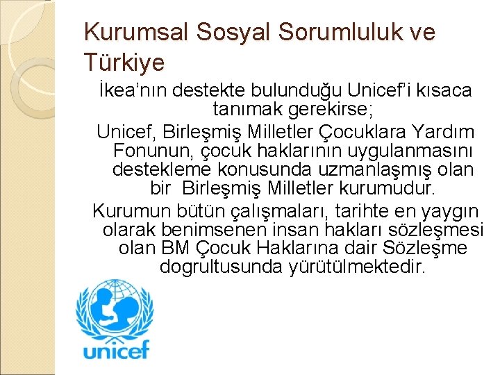 Kurumsal Sosyal Sorumluluk ve Türkiye İkea’nın destekte bulunduğu Unicef’i kısaca tanımak gerekirse; Unicef, Birleşmiş Kurumsal Sosyal Sorumluluk ve Türkiye İkea’nın destekte bulunduğu Unicef’i kısaca tanımak gerekirse; Unicef, Birleşmiş