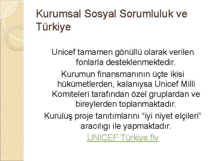 Kurumsal Sosyal Sorumluluk ve Türkiye Unicef tamamen gönüllü olarak verilen fonlarla desteklenmektedir. Kurumun finansmanının