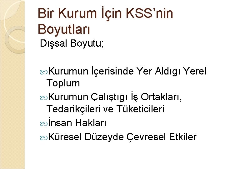 Bir Kurum İçin KSS’nin Boyutları Dışsal Boyutu; Kurumun İçerisinde Yer Aldıgı Yerel Toplum Kurumun Bir Kurum İçin KSS’nin Boyutları Dışsal Boyutu; Kurumun İçerisinde Yer Aldıgı Yerel Toplum Kurumun