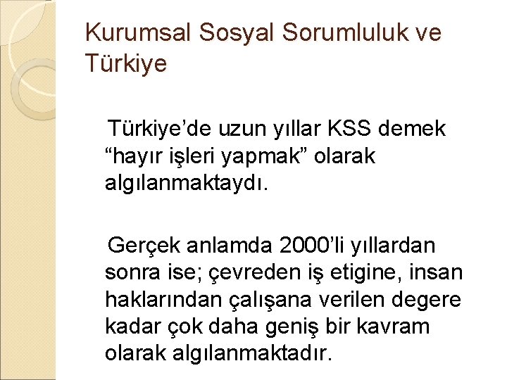 Kurumsal Sosyal Sorumluluk ve Türkiye’de uzun yıllar KSS demek “hayır işleri yapmak” olarak algılanmaktaydı.