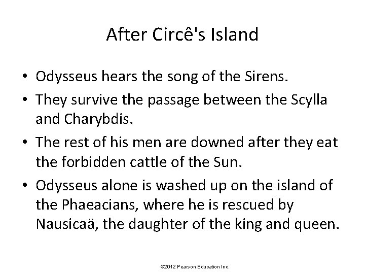 After Circê's Island • Odysseus hears the song of the Sirens. • They survive