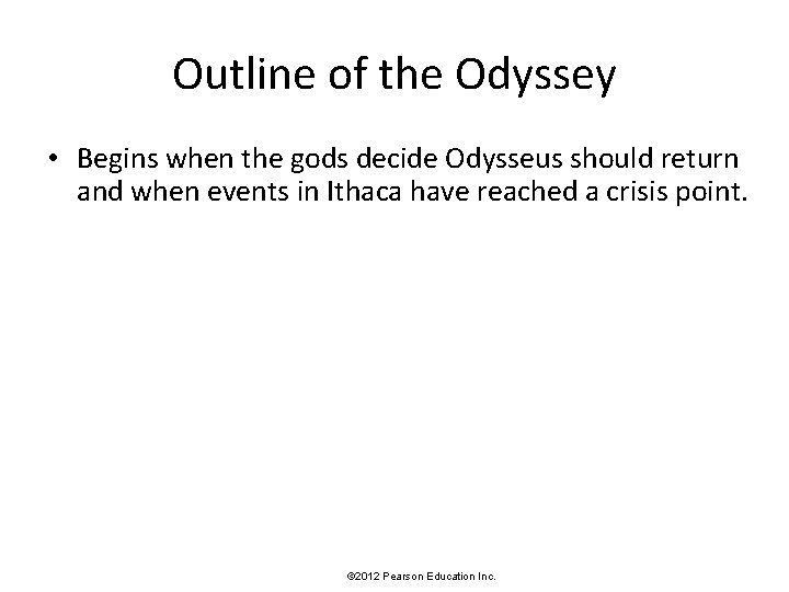 Outline of the Odyssey • Begins when the gods decide Odysseus should return and