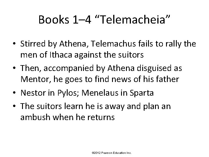 Books 1– 4 “Telemacheia” • Stirred by Athena, Telemachus fails to rally the men