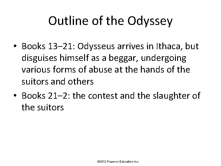 Outline of the Odyssey • Books 13– 21: Odysseus arrives in Ithaca, but disguises