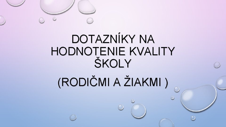 DOTAZNÍKY NA HODNOTENIE KVALITY ŠKOLY (RODIČMI A ŽIAKMI ) 