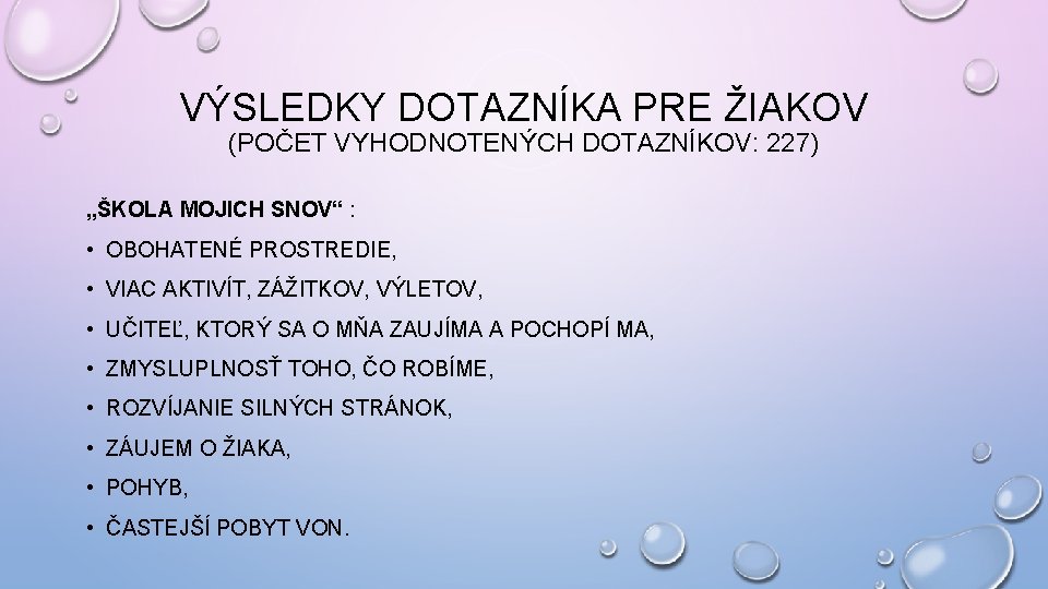 VÝSLEDKY DOTAZNÍKA PRE ŽIAKOV (POČET VYHODNOTENÝCH DOTAZNÍKOV: 227) „ŠKOLA MOJICH SNOV“ : • OBOHATENÉ