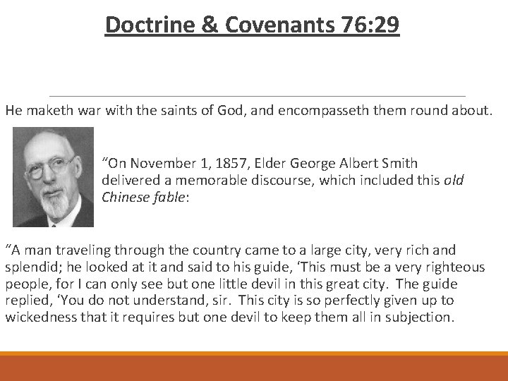 Doctrine & Covenants 76: 29 He maketh war with the saints of God, and