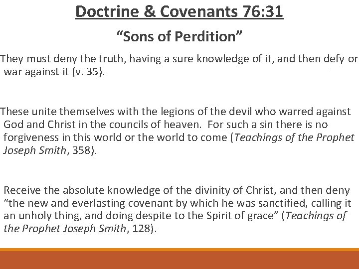 Doctrine & Covenants 76: 31 “Sons of Perdition” They must deny the truth, having