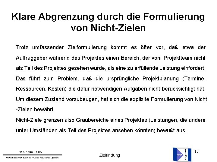 Klare Abgrenzung durch die Formulierung von Nicht-Zielen Trotz umfassender Zielformulierung kommt es öfter vor,