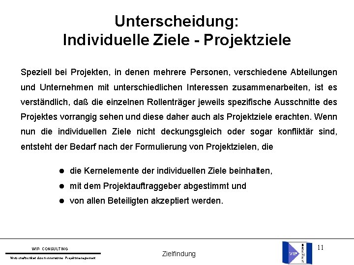 Unterscheidung: Individuelle Ziele - Projektziele Speziell bei Projekten, in denen mehrere Personen, verschiedene Abteilungen