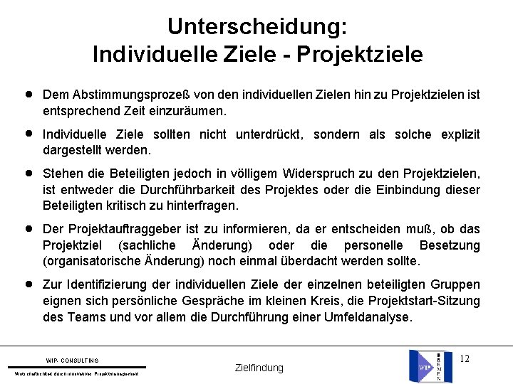 Unterscheidung: Individuelle Ziele - Projektziele l Dem Abstimmungsprozeß von den individuellen Zielen hin zu