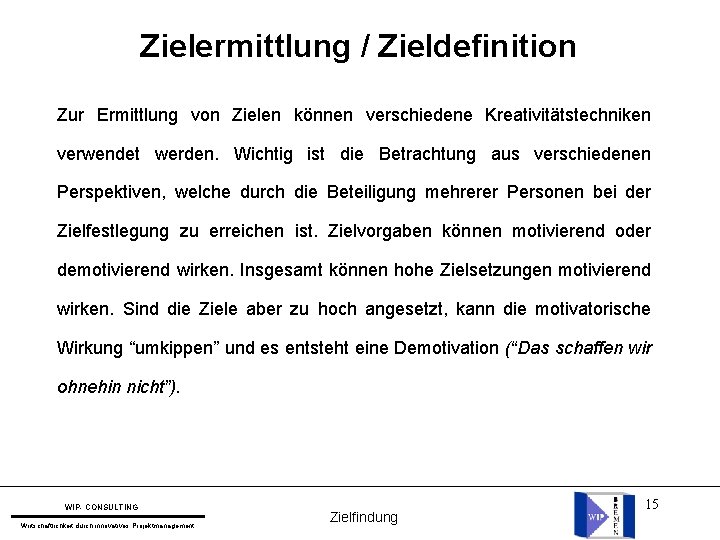 Zielermittlung / Zieldefinition Zur Ermittlung von Zielen können verschiedene Kreativitätstechniken verwendet werden. Wichtig ist