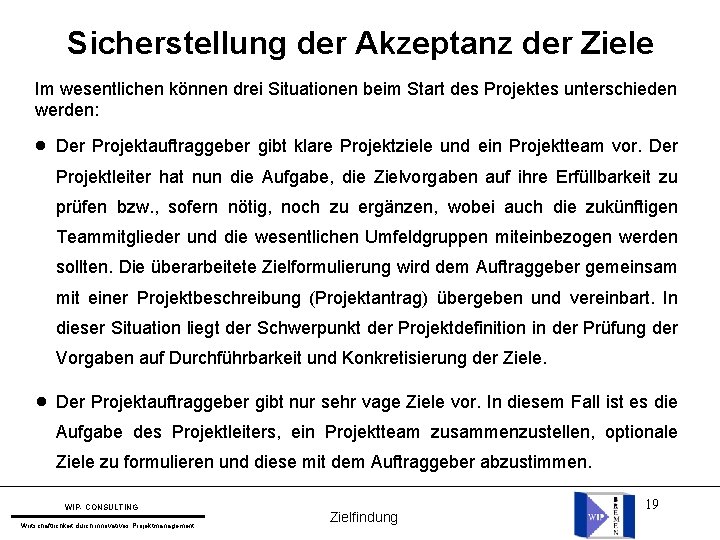 Sicherstellung der Akzeptanz der Ziele Im wesentlichen können drei Situationen beim Start des Projektes