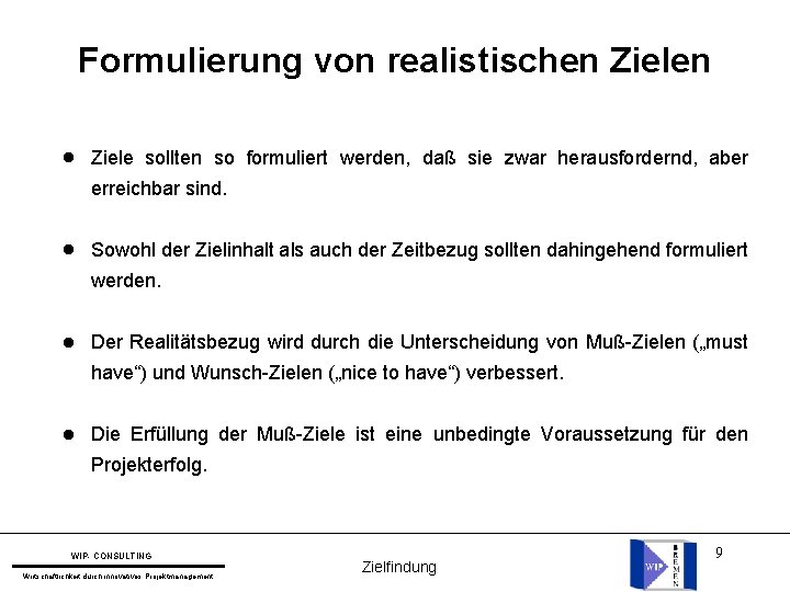 Formulierung von realistischen Zielen l Ziele sollten so formuliert werden, daß sie zwar herausfordernd,