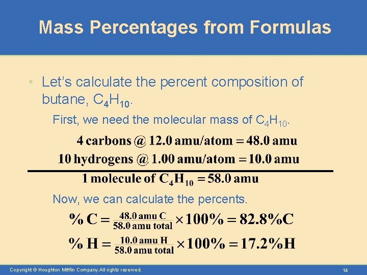 Mass Percentages from Formulas • Let’s calculate the percent composition of butane, C 4