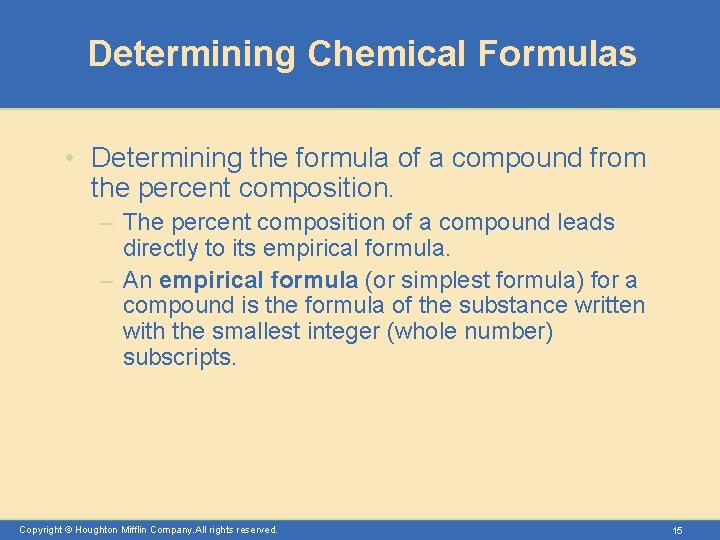 Determining Chemical Formulas • Determining the formula of a compound from the percent composition.