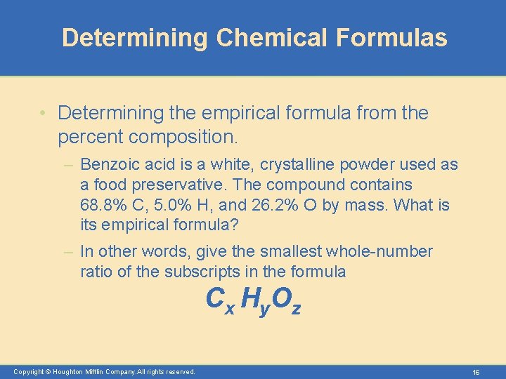 Determining Chemical Formulas • Determining the empirical formula from the percent composition. – Benzoic