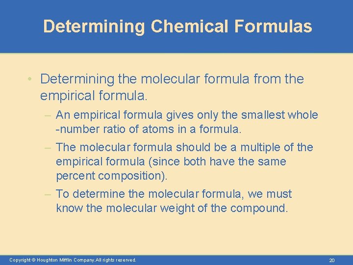 Determining Chemical Formulas • Determining the molecular formula from the empirical formula. – An
