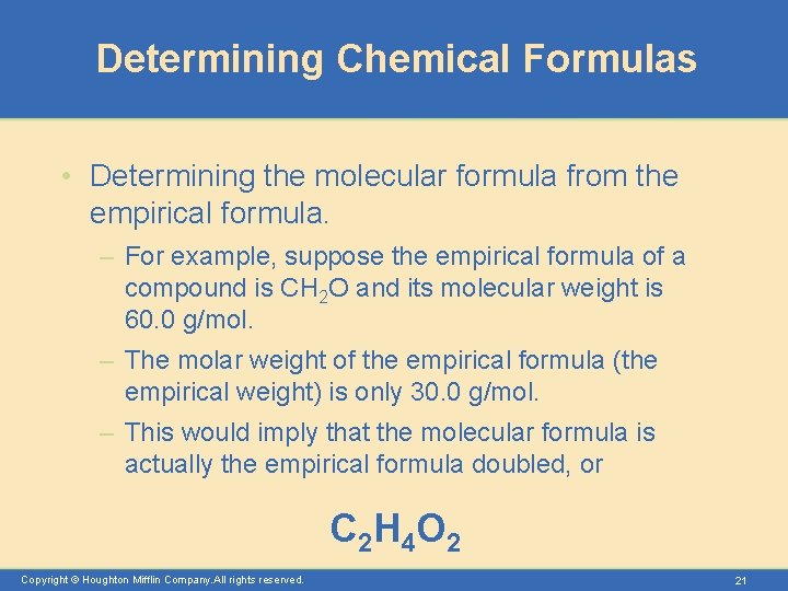 Determining Chemical Formulas • Determining the molecular formula from the empirical formula. – For