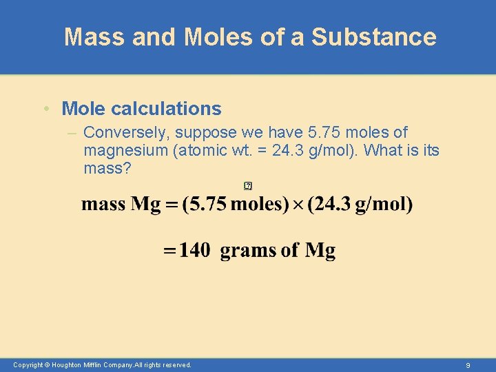 Mass and Moles of a Substance • Mole calculations – Conversely, suppose we have