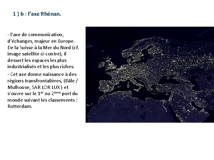 1 ) b : l’axe Rhénan. - l’axe de communication, d’échanges, majeur en Europe.
