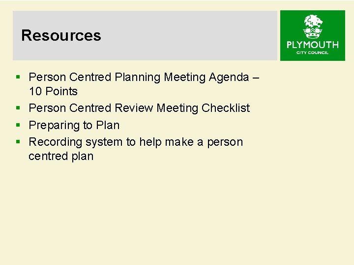 Resources § Person Centred Planning Meeting Agenda – 10 Points § Person Centred Review
