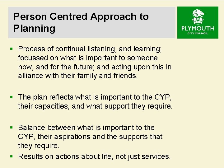 Person Centred Approach to Planning § Process of continual listening, and learning; focussed on