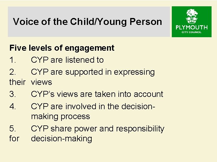Voice of the Child/Young Person Five levels of engagement 1. CYP are listened to