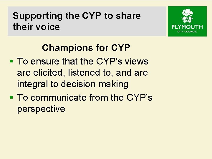 Supporting the CYP to share their voice Champions for CYP § To ensure that