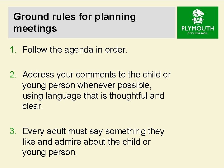 Ground rules for planning meetings 1. Follow the agenda in order. 2. Address your