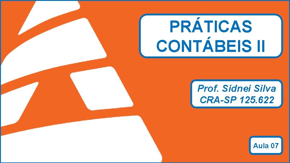 PRÁTICAS CONTÁBEIS II Prof. Sidnei Silva CRA-SP 125. 622 ADMINSTRAÇÃO Prof. Sidnei Silva Aula