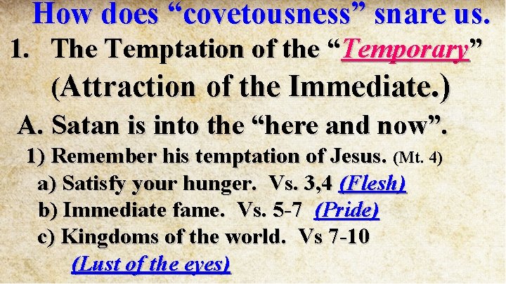 How does “covetousness” snare us. 1. The Temptation of the “Temporary” (Attraction of the