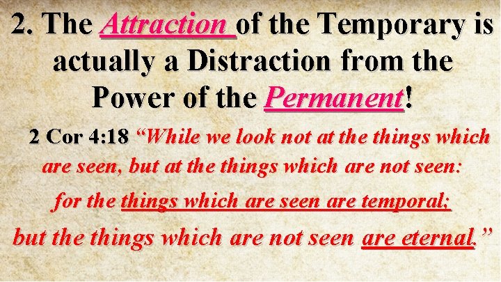 2. The Attraction of the Temporary is actually a Distraction from the Power of