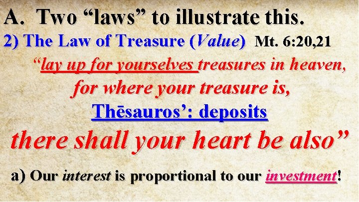 A. Two “laws” to illustrate this. 2) The Law of Treasure (Value) Mt. 6: