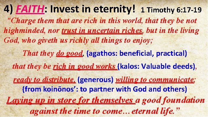 4) FAITH: Invest in eternity! 1 Timothy 6: 17 -19 “Charge them that are