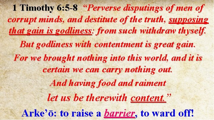 1 Timothy 6: 5 -8 “Perverse disputings of men of corrupt minds, and destitute