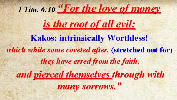 1 Tim. 6: 10 “For the love of money is the root of all