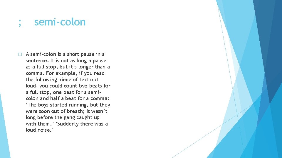 ; � semi-colon A semi-colon is a short pause in a sentence. It is
