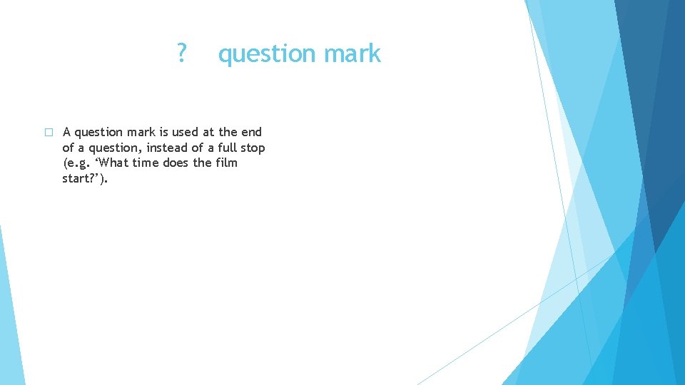 ? � question mark A question mark is used at the end of a