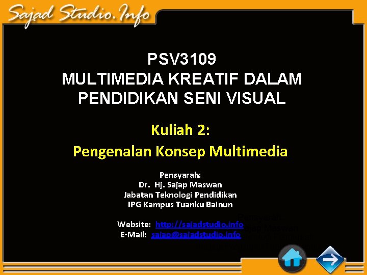 PSV 3109 MULTIMEDIA KREATIF DALAM PENDIDIKAN SENI VISUAL Kuliah 2: Pengenalan Konsep Multimedia Pensyarah: