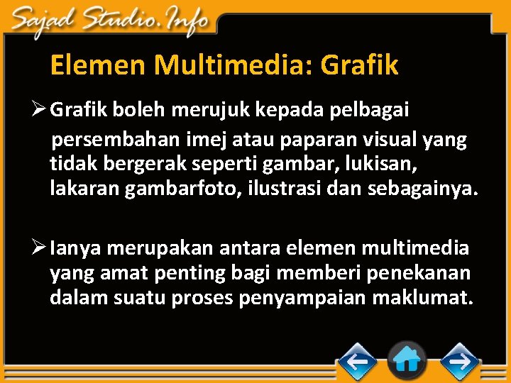 Elemen Multimedia: Grafik Ø Grafik boleh merujuk kepada pelbagai persembahan imej atau paparan visual