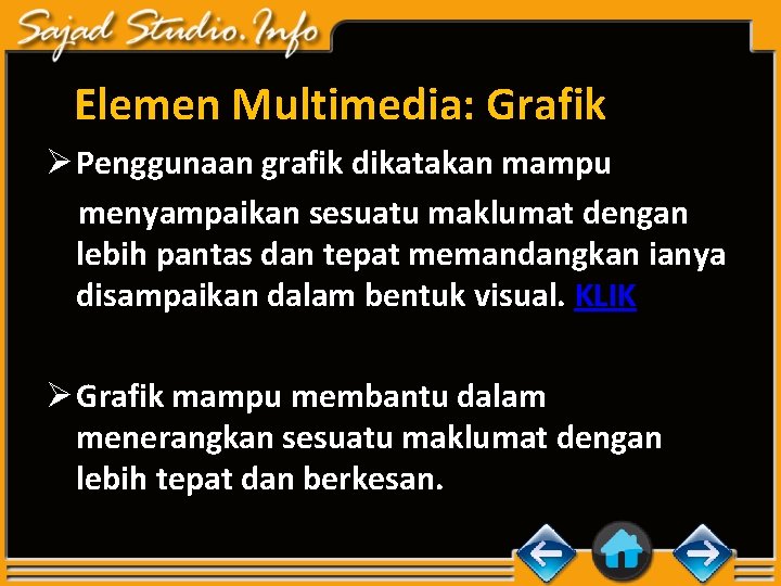 Elemen Multimedia: Grafik Ø Penggunaan grafik dikatakan mampu menyampaikan sesuatu maklumat dengan lebih pantas