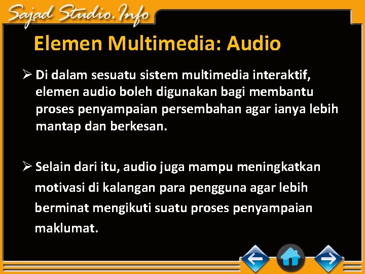 Elemen Multimedia: Audio Ø Di dalam sesuatu sistem multimedia interaktif, elemen audio boleh digunakan