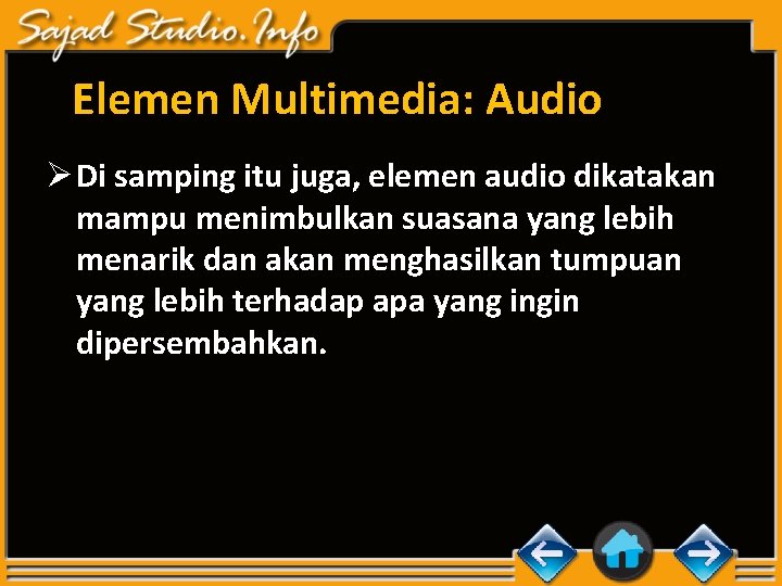 Elemen Multimedia: Audio Ø Di samping itu juga, elemen audio dikatakan mampu menimbulkan suasana