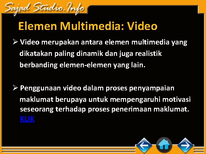 Elemen Multimedia: Video Ø Video merupakan antara elemen multimedia yang dikatakan paling dinamik dan